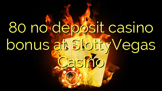 80 no deposit casino bonus at SlottyVegas Casino