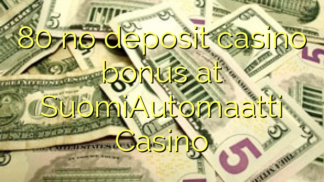 80 ùn Bonus Casinò accontu à SuomiAutomaatti Casino