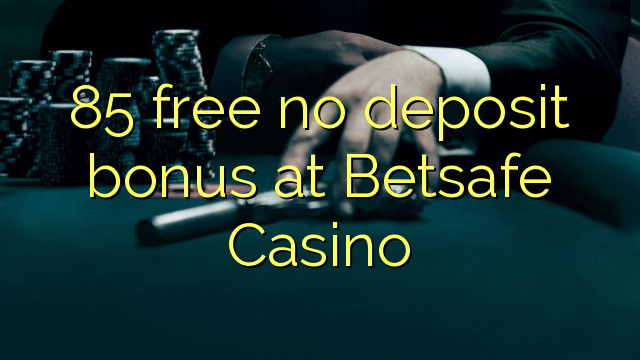 85 free no deposit bonus at Betsafe Casino