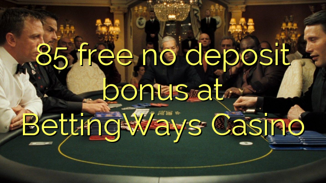 85 უფასო არ დეპოზიტის ბონუსის at BettingWays Casino