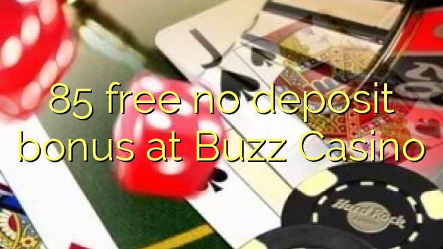 85 gratis ingen innskudd bonus på Buzz Casino
