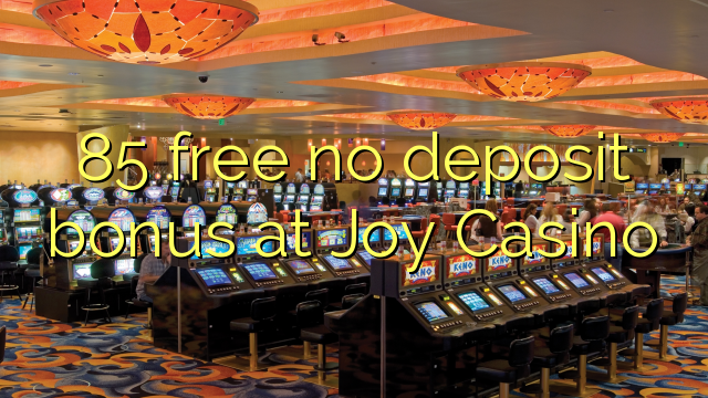 85 frigöra ingen insättningsbonus på Joy Casino
