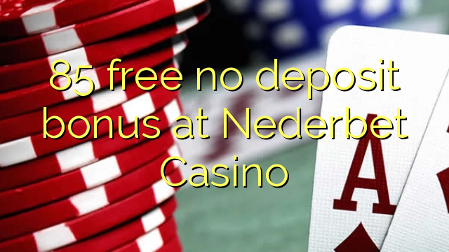 85 free no deposit bonus at Nederbet  Casino