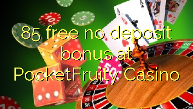 85 free no deposit bonus at PocketFruity Casino