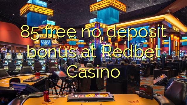 85 free no deposit bonus at Redbet Casino