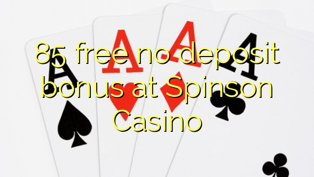 85 free no deposit bonus at Spinson Casino