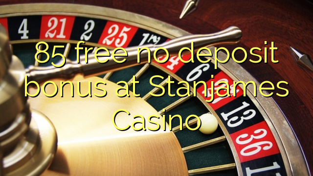 85 free no deposit bonus at Stanjames Casino
