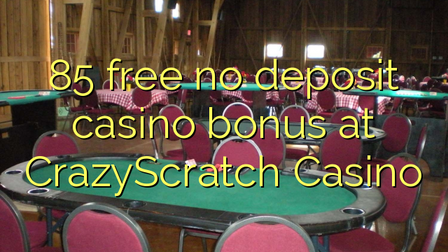 85 free no deposit casino bonus at CrazyScratch Casino