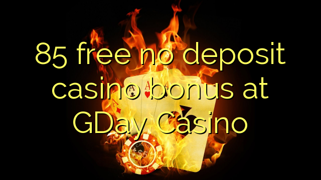 85 gratis geen deposito bonus by GDay Casino