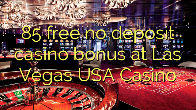 85 yantar da babu ajiya gidan caca bonus a Las Vegas USA Casino