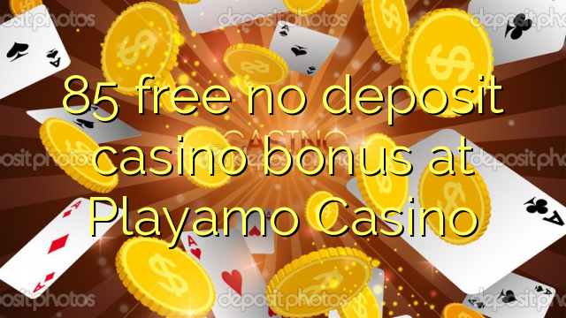 85 free no deposit casino bonus at Playamo Casino