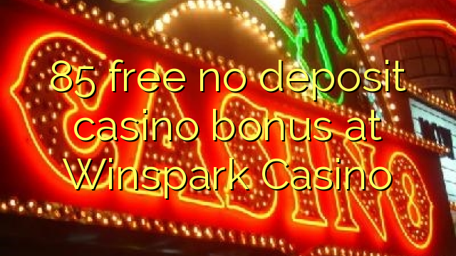 85 free no deposit casino bonus at Winspark Casino