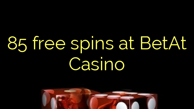 85 free spins sa BetAt Casino