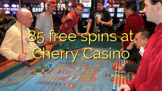 85 free spins at Cherry Casino