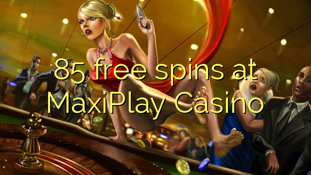 MaxiPlay Casino的85免费旋转