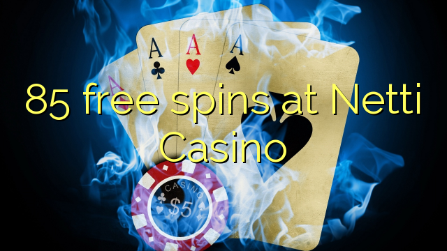 85 free spins at Netti  Casino