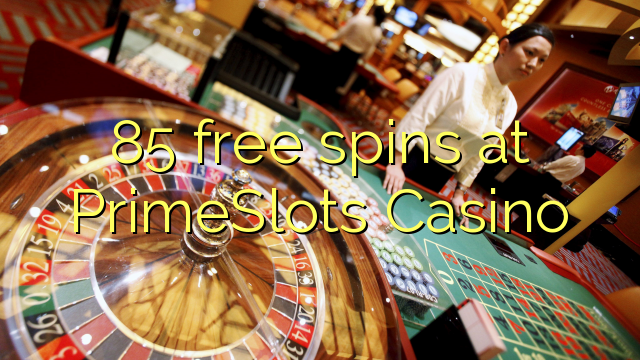 85 free spins sa PrimeSlots Casino