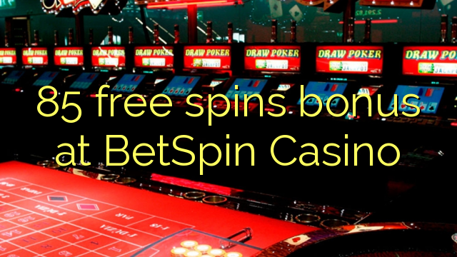 85 miễn phí quay thưởng tại BetSpin Casino