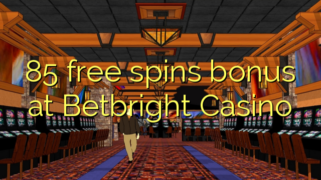 85 bure huzunguka ziada katika Betbright Casino
