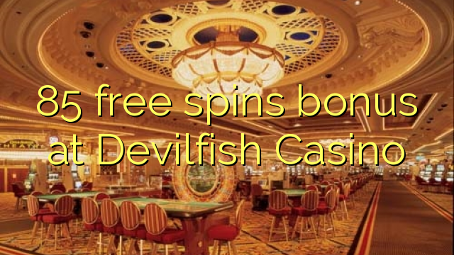 85 free spins bonus at Devilfish Casino