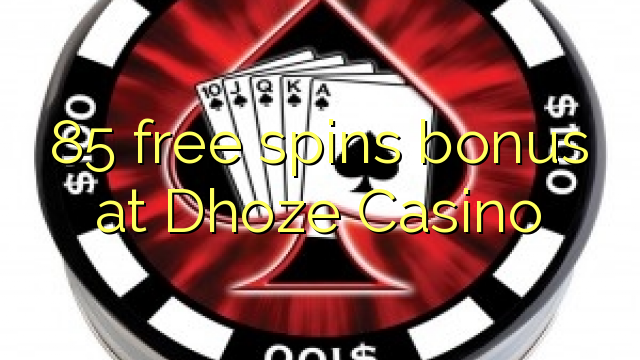 85 free spins bonus at Dhoze Casino