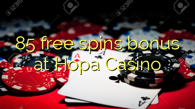 85自由はHopaのカジノでボーナスを回転させます