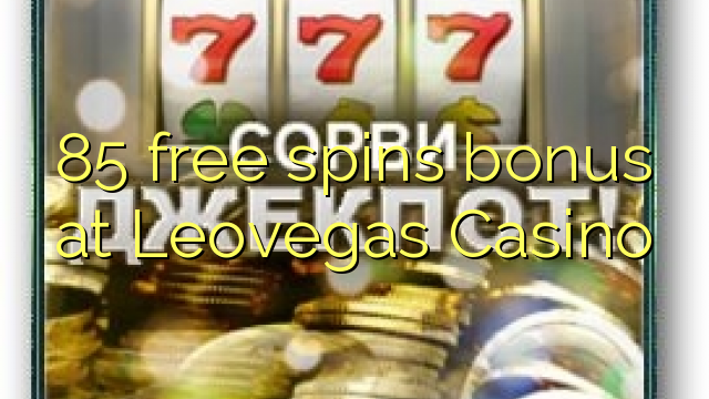 I-85 mahhala i-spin bonus e-Leovegas Casino