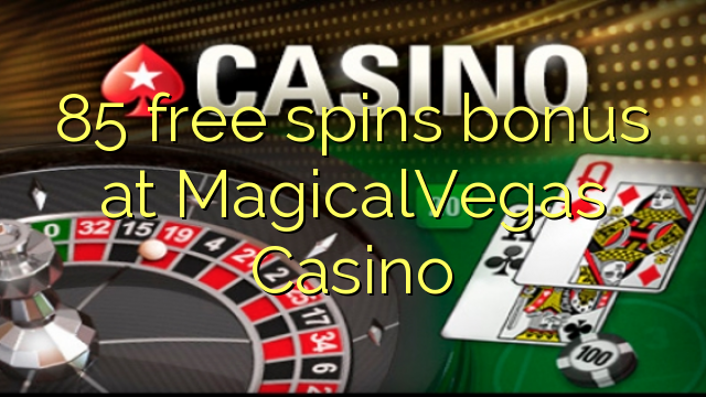 85 free spins bonus at MagicalVegas Casino