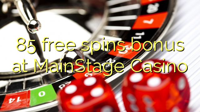 85 free spins bonus at MainStage Casino