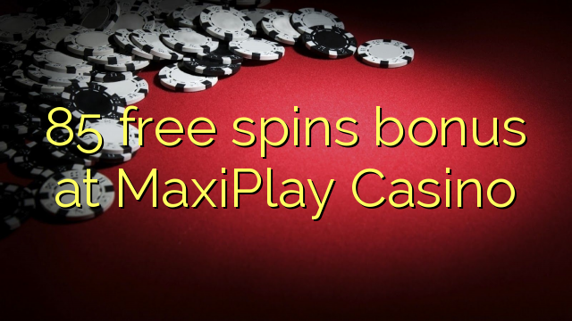 85 free spins bonus at MaxiPlay Casino