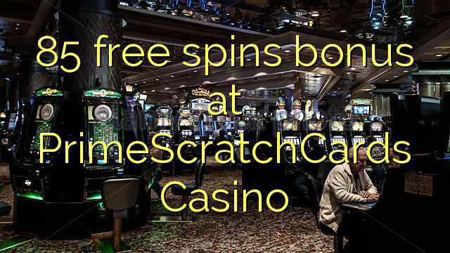 85 free spins bonus at PrimeScratchCards Casino