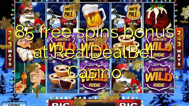 85 free spins bonus at RealDealBet Casino