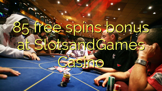 85 b'xejn spins bonus fuq SlotsandGames Casino