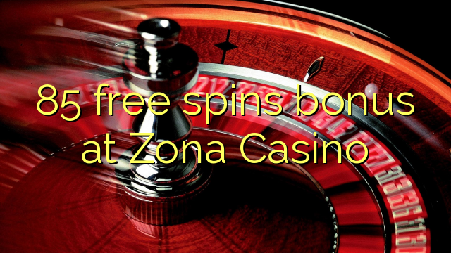 85 free spins bonus at Zona  Casino