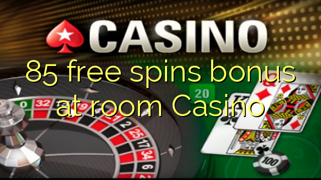 85 free spins bonus at room Casino