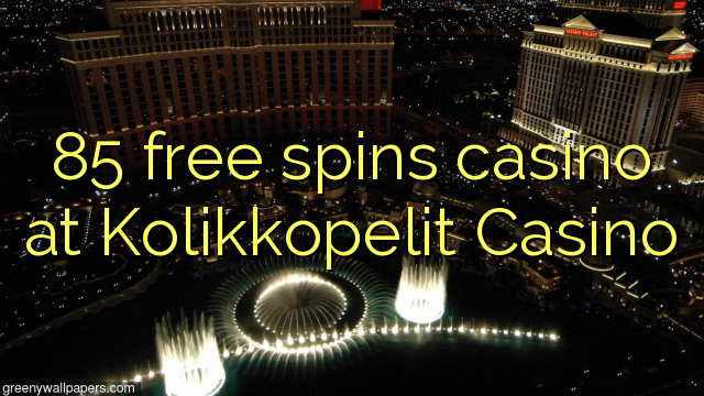 85 free spins casino at Kolikkopelit Casino