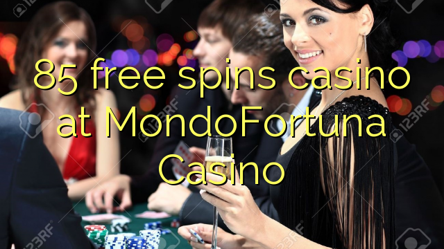 85 free spins casino at MondoFortuna Casino