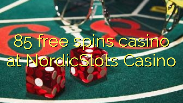 85 senza spins Casinò à NordicSlots Casino
