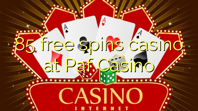 85 free spins casino at Paf Casino