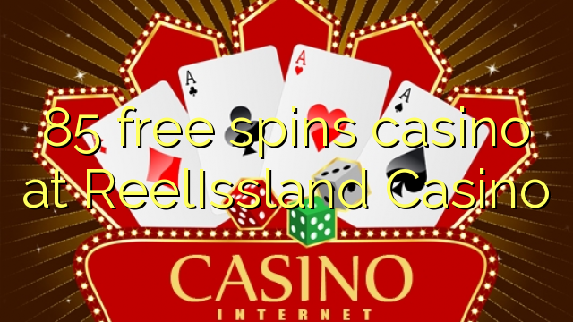 85 free spins casino at ReelIssland Casino