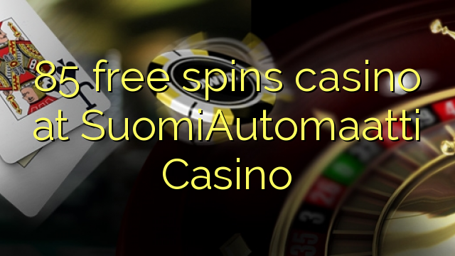 85 free spins casino at SuomiAutomaatti Casino