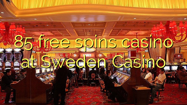 85 free spins casino at Sweden  Casino