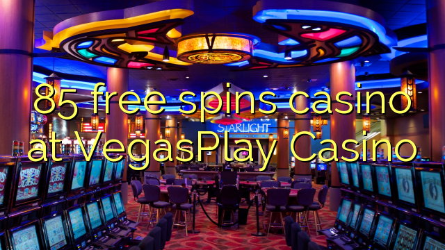 85 free spins casino at VegasPlay Casino