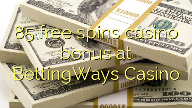 85 free spins casino bonus at BettingWays Casino