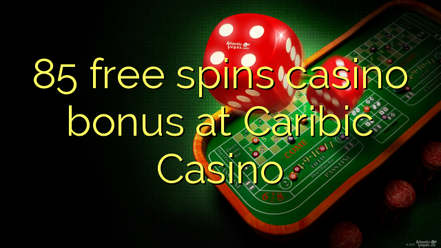 85 ufulu amanena kasino bonasi pa Caribic Casino