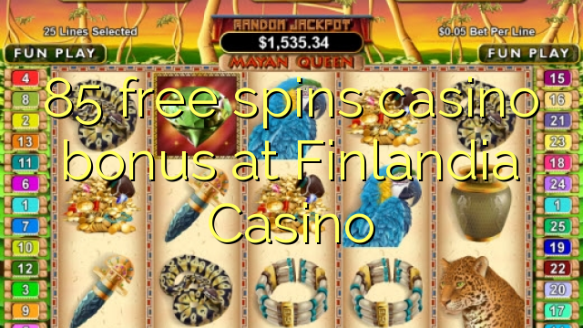 85 free spins casino bonus at Finlandia Casino