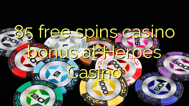 Ang 85 libre nga casino bonus sa Heroes Casino