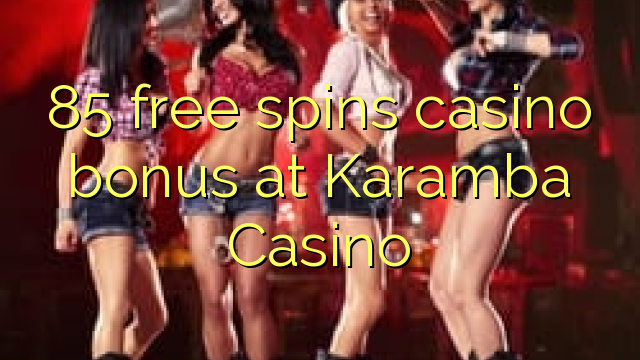 85 free spins casino bonus at Karamba Casino