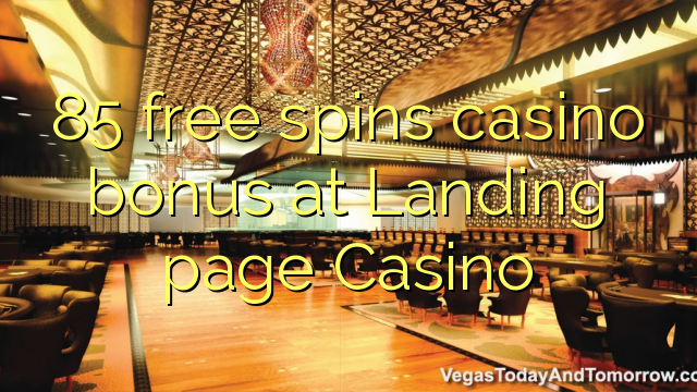 85 free spins casino bonus at Landing page Casino