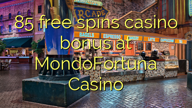 85 besplatno pokreće casino bonus na MondoFortuna Casino